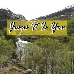 Jesus It Is You