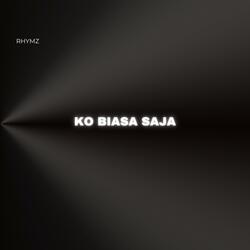 Ko biasa saja