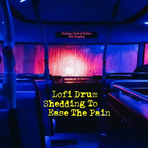 Lofi Drum Shedding To Ease The Pain