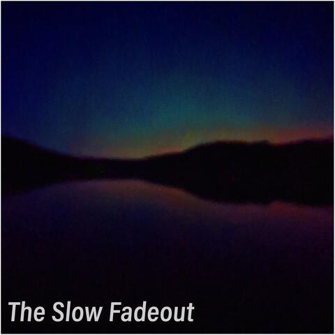The Slow Fadeout