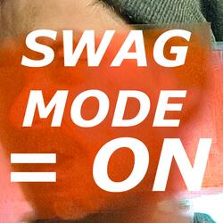 Swag Mode = On