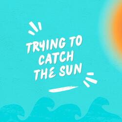 Trying To Catch The Sun