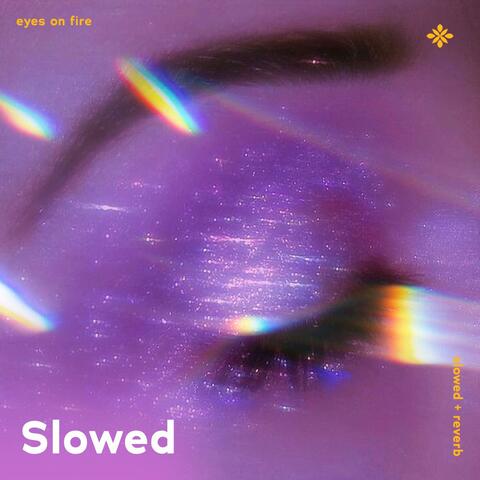 eyes on fire - slowed + reverb