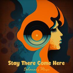 Stay There, Come Here
