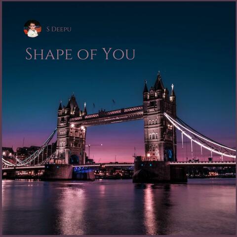 Shape of you