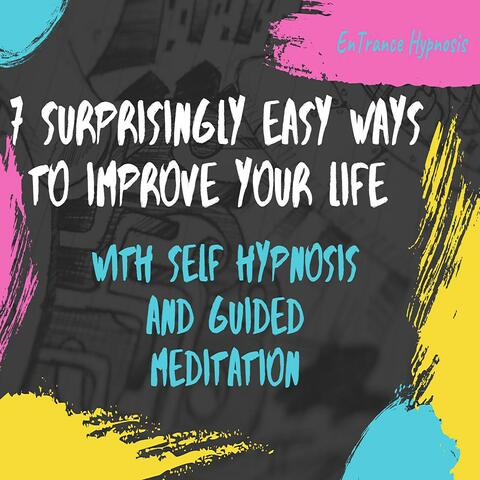 7 Surprisingly easy ways to improve your life with self hypnosis and guided meditation