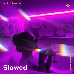 you don't know me - slowed + reverb