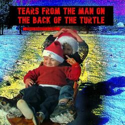 Tears from the Man on the Back of the Turtle