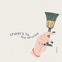 cheers to the drunks