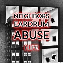 NEIGHBORS EARDRUM ABUSE