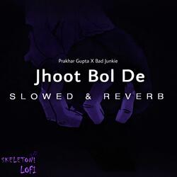 Jhoot Bol De (Skeleton LoFi Remix) (Slowed & Reverb)