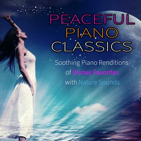 Peaceful Piano Classics: Soothing Piano Renditions of Disney Favorites with Nature Sounds