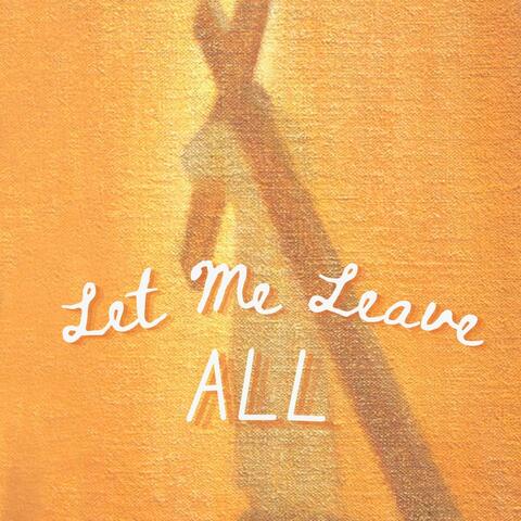 Let Me Leave All