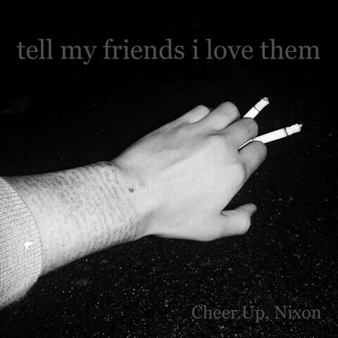 Tell My Friends I Love Them
