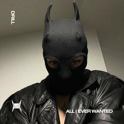ALL I EVER WANTED (DRILL)