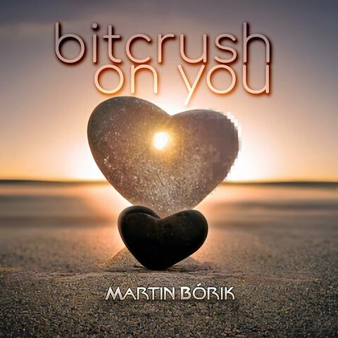 Bitcrush on you