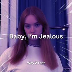 Baby, I'm Jealous