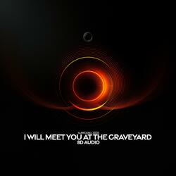 I Will Meet You At The Graveyard