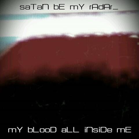 mY bLooD aLL iNsidE mE