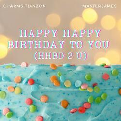 Happy Happy Birthday To You (HHBD 2 U)