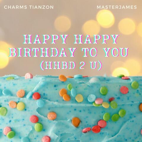 Happy Happy Birthday To You (HHBD 2 U)