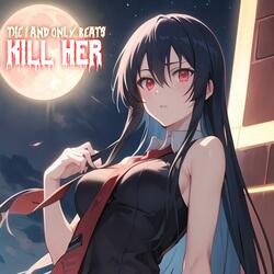KILL HER