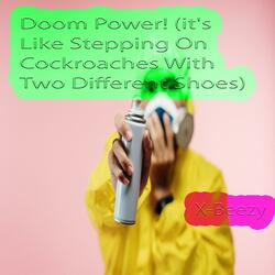 Doom Power! (it's Like Stepping On Cockroaches With Two Different Shoes)