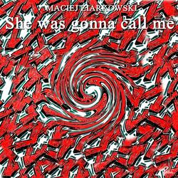 She was gonna call me