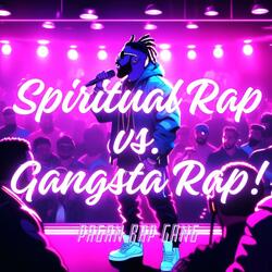 Spiritual Rap vs. Gangsta Rap!