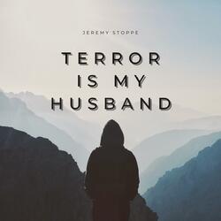 TERROR IS MY HUSBAND
