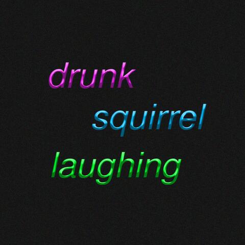 drunk squirrel laughing