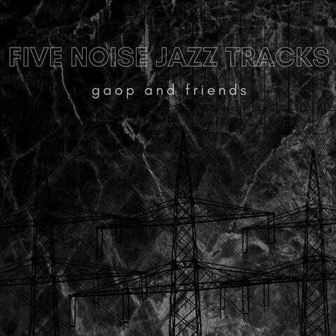 FIVE NOISE JAZZ TRACKS
