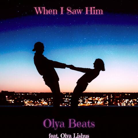 WHEN I SAW HIM (feat. Olya Lishus & Downtown Tim Gilbert)