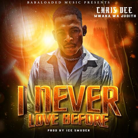 I Never Love Before