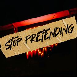 Stop Pretending