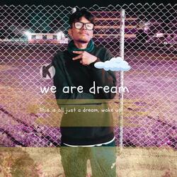 we are dream