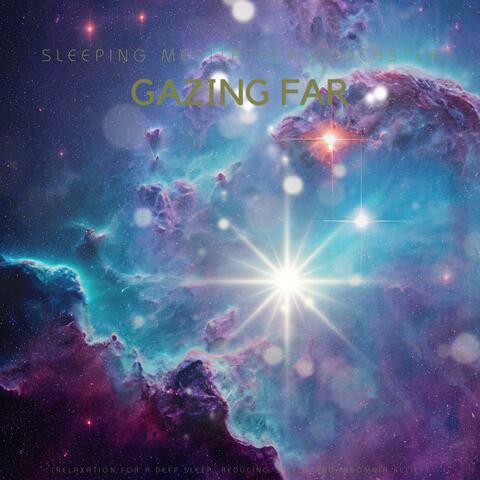 Gazing Far (Relaxation for a Deep Sleep, Reducing Stress and Insomnia relief)