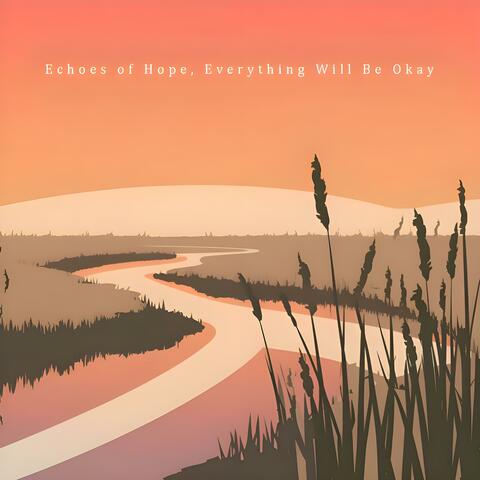Echoes of Hope, Everything Will Be Okay