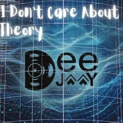 I Don't Care About Theory