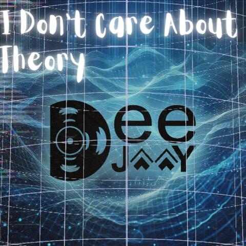 I Don't Care About Theory