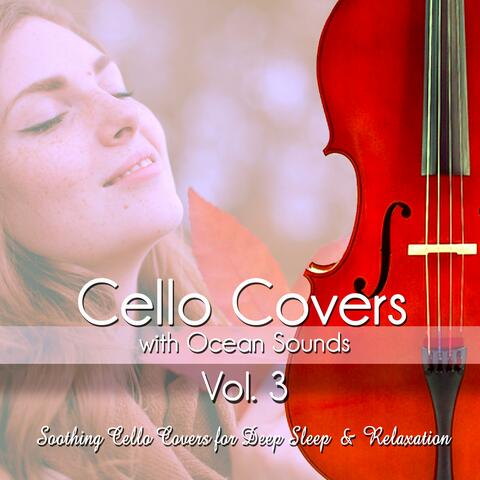 Cello Covers with Ocean Sounds, Vol. 3: Soothing Cello Covers for Deep Sleep & Relaxation