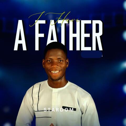 I have a father