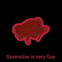 Gorenoise is very Gay
