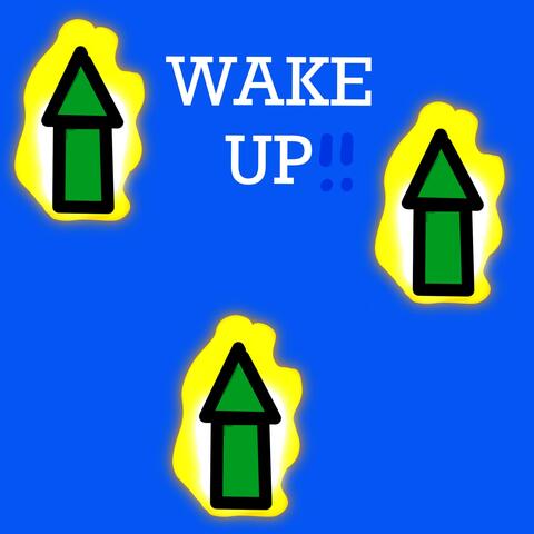 WAKE UP!!