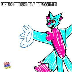 Loser? Nuh Uh! I'm A Badass!