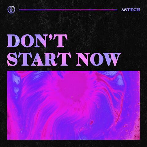 Don't Start Now