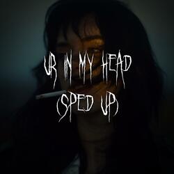ur in my head