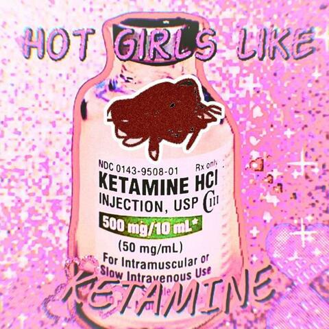 Hot Girls Like Ketamine