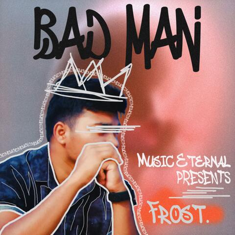 Bad Man (feat. Frost.)