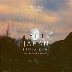 Yeh Jahan(This Era)